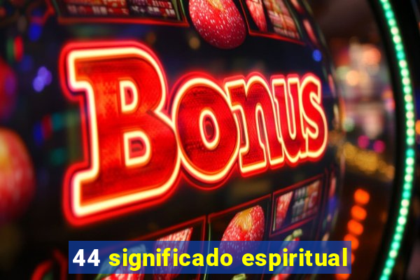 44 significado espiritual